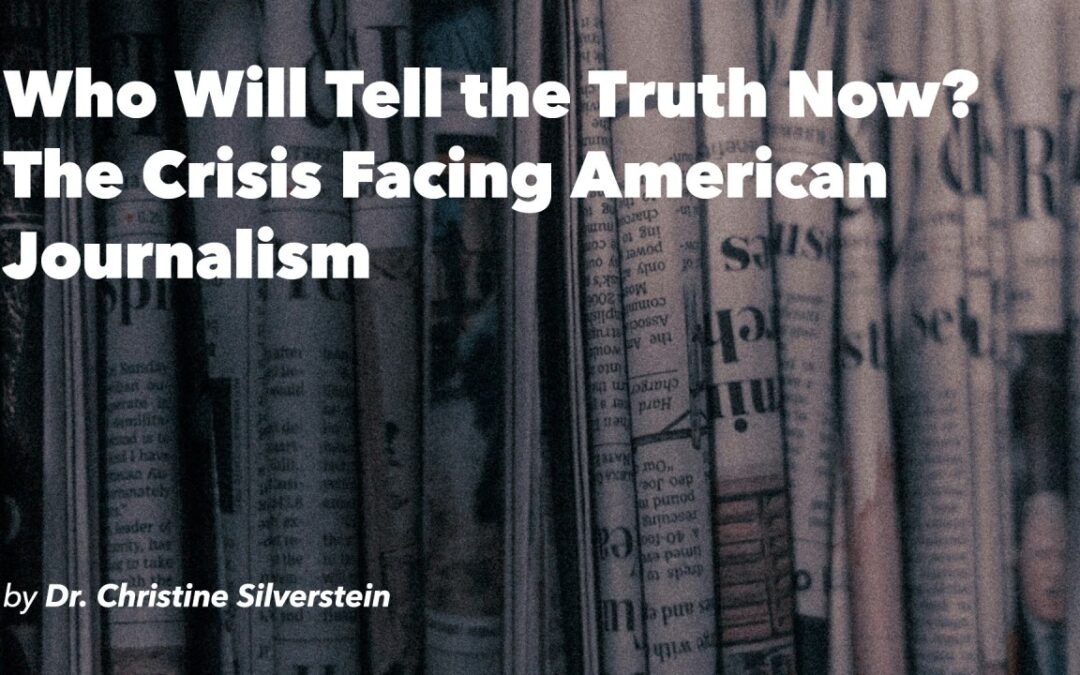 Who Will  Tell the Truth Now? The Crisis Facing American Journalism